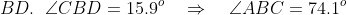 BD.\;\;\angle CBD = 15.9^o \quad\Rightarrow\quad \angle ABC = 74.1^o